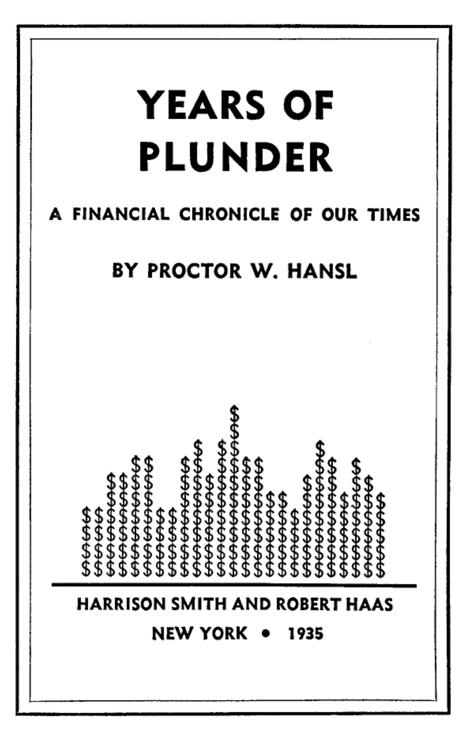 Years of Plunder: A Financial Chronicle of Our Times (1935) by Proctor W. Hansl